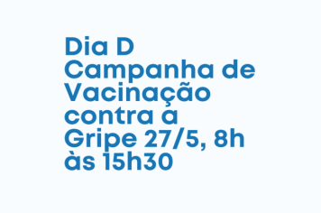 Dia D (27/5) - Vacinação contra Influenza - Gripe Comum 