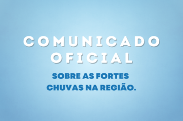 Comunicado Oficial sobre as fortes chuvas na região.