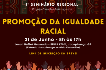 1º Seminário Regional de Promoção a Igualdade Racial do Vale do Ribeira em Jacupiranga (Projeto Cidades Antirracistas).