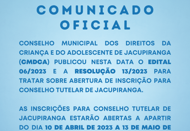 Conselho Municipal dos Direitos da Criança e do Adolescente (CMDCA) publicou nesta data o Edital e a Resolução para abertura de inscrição de Conselheiros Tutelares de Jacupiranga 2023