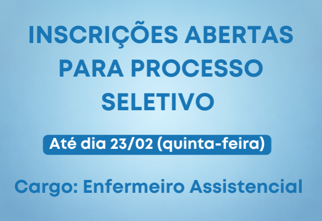 Inscrições abertas para Processo Seletivo: Cargo Enfermeiro Assistencial 